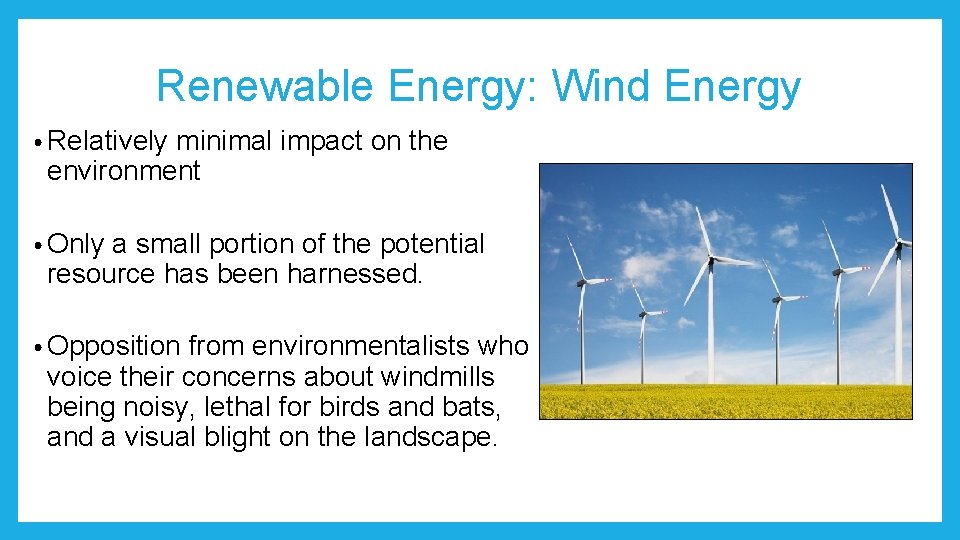 Renewable Energy: Wind Energy • Relatively minimal impact on the environment • Only a