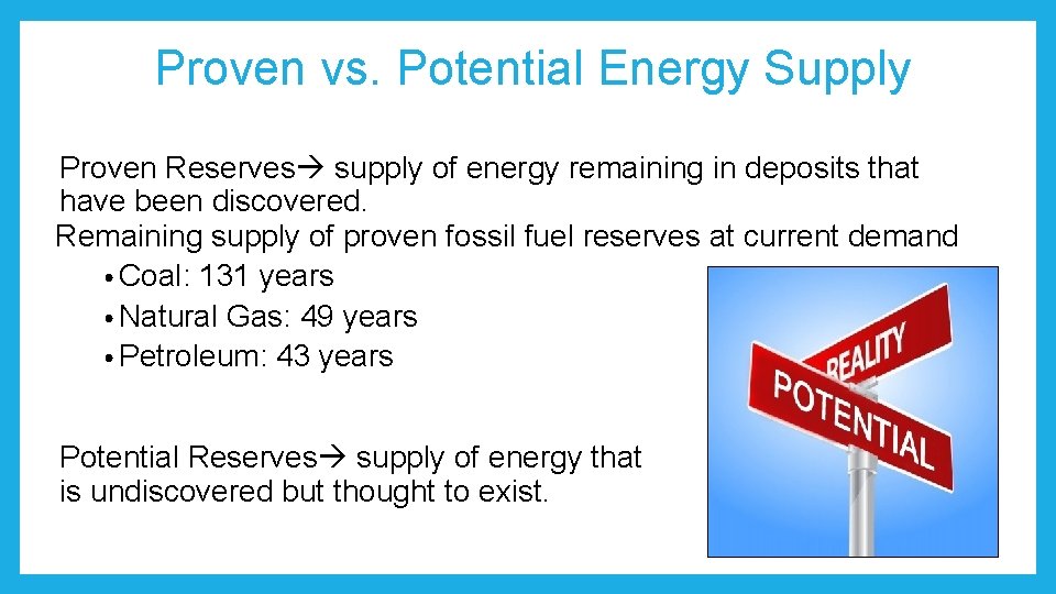 Proven vs. Potential Energy Supply Proven Reserves supply of energy remaining in deposits that