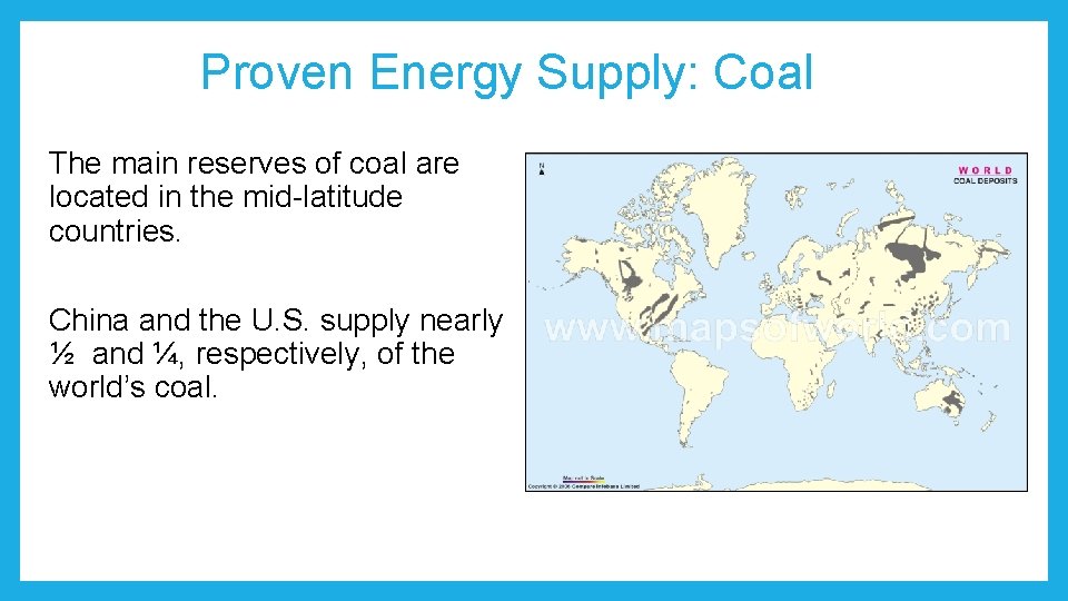 Proven Energy Supply: Coal The main reserves of coal are located in the mid-latitude