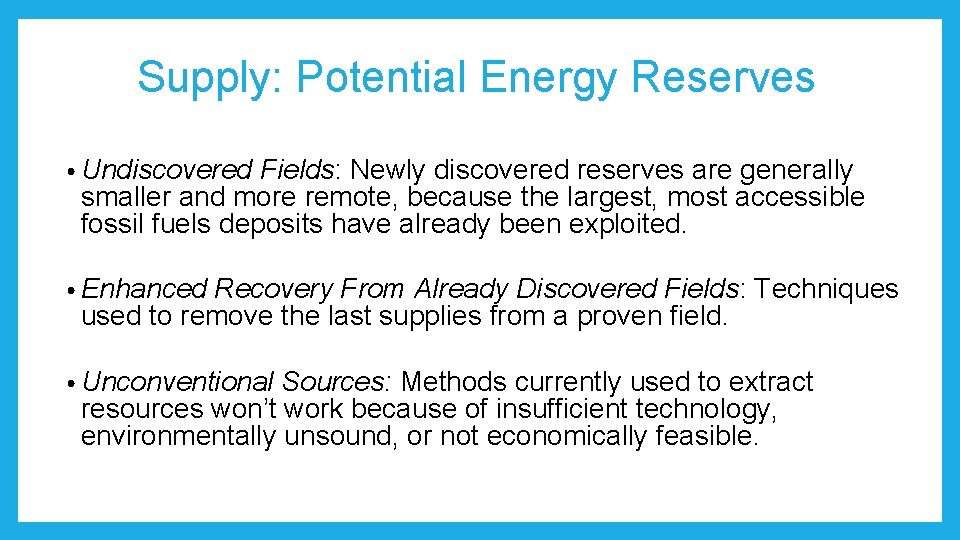 Supply: Potential Energy Reserves • Undiscovered Fields: Newly discovered reserves are generally smaller and