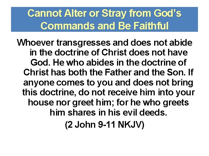 Cannot Alter or Stray from God’s Commands and Be Faithful Whoever transgresses and does