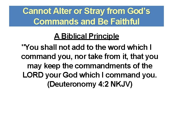 Cannot Alter or Stray from God’s Commands and Be Faithful A Biblical Principle "You