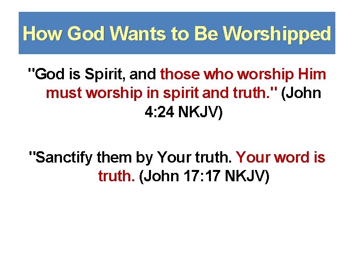 How God Wants to Be Worshipped "God is Spirit, and those who worship Him