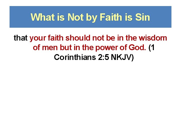 What is Not by Faith is Sin that your faith should not be in
