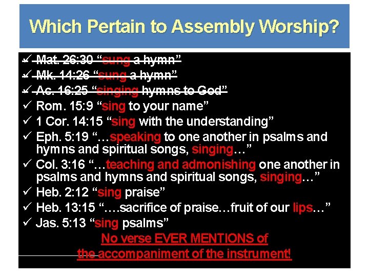 Which Pertain to Assembly Worship? ü Mat. 26: 30 “sung a hymn” ü Mk.