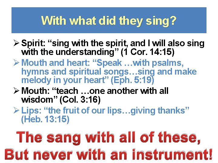 With what did they sing? Ø Spirit: “sing with the spirit, and I will