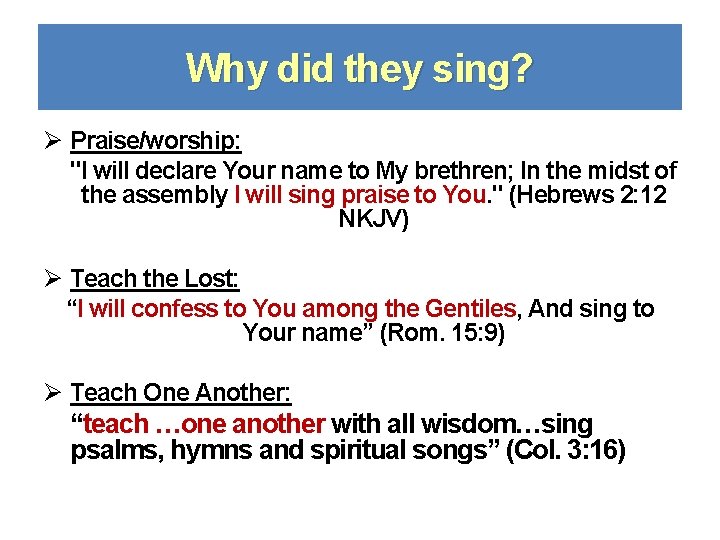 Why did they sing? Ø Praise/worship: "I will declare Your name to My brethren;