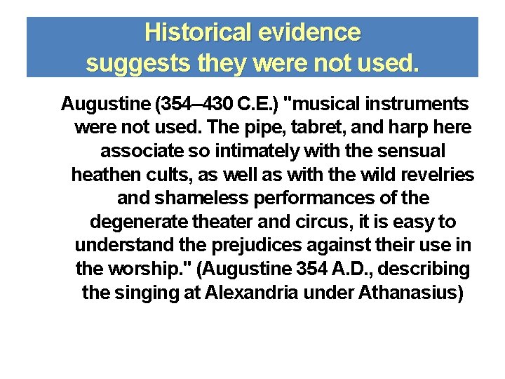 Historical evidence suggests they were not used. Augustine (354– 430 C. E. ) "musical