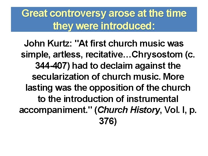Great controversy arose at the time they were introduced: John Kurtz: "At first church