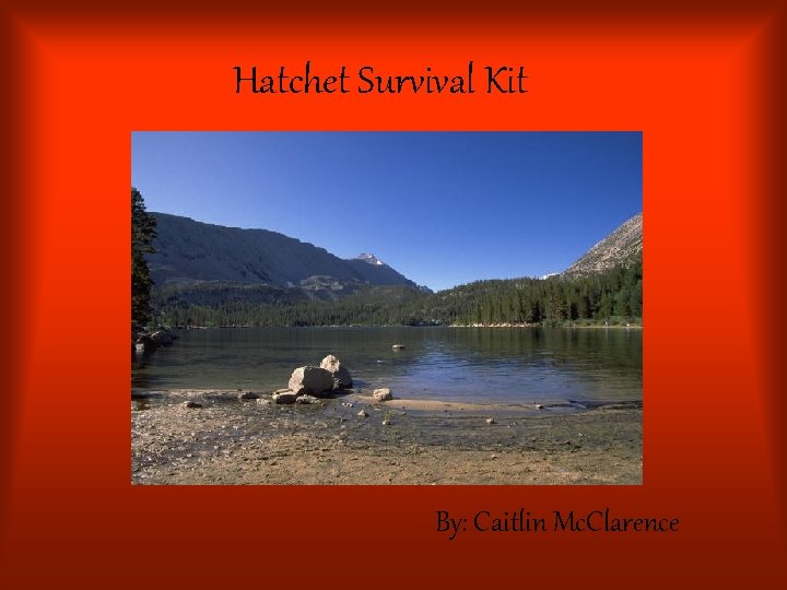 Hatchet Survival Kit By: Caitlin Mc. Clarence 