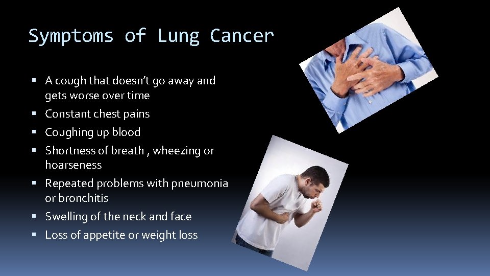 Symptoms of Lung Cancer A cough that doesn’t go away and gets worse over