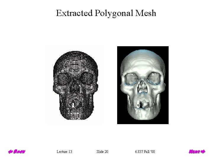 Extracted Polygonal Mesh Lecture 13 Slide 20 6. 837 Fall ‘ 00 