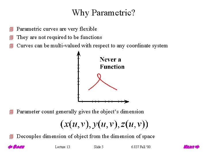 Why Parametric? 4 Parametric curves are very flexible 4 They are not required to