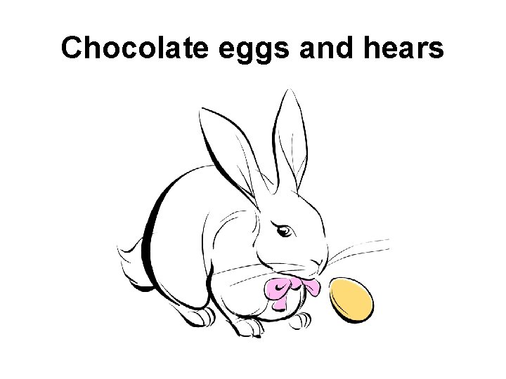 Chocolate eggs and hears 