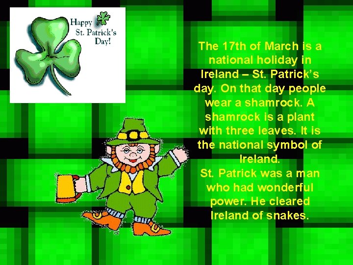 The 17 th of March is a national holiday in Ireland – St. Patrick’s