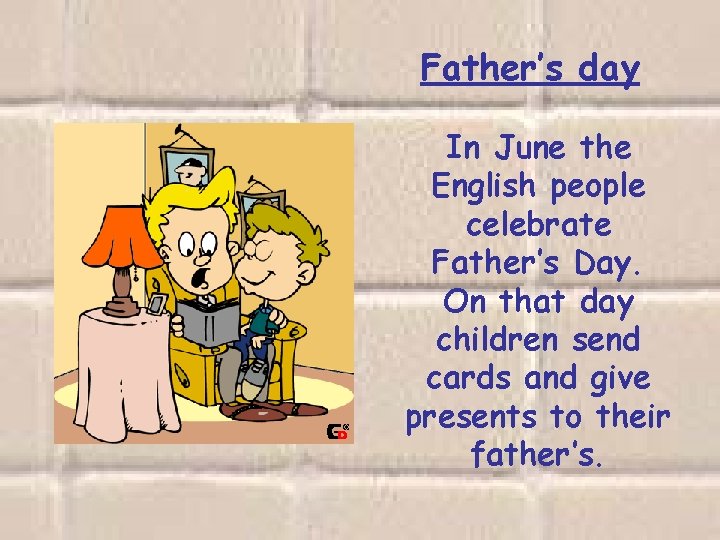 Father’s day In June the English people celebrate Father’s Day. On that day children