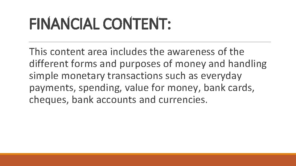 FINANCIAL CONTENT: This content area includes the awareness of the different forms and purposes