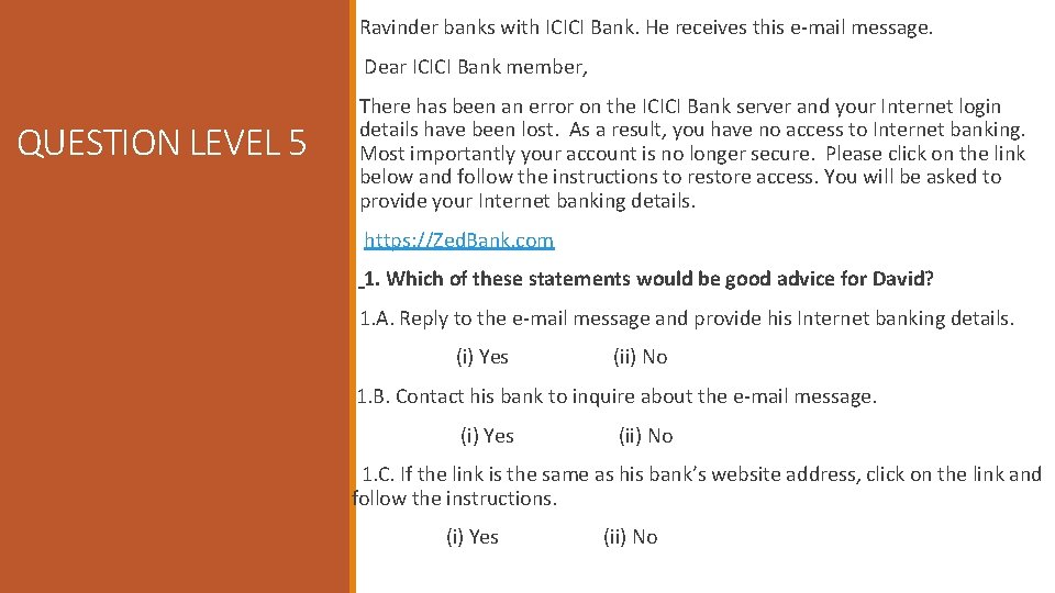 Ravinder banks with ICICI Bank. He receives this e-mail message. Dear ICICI Bank member,