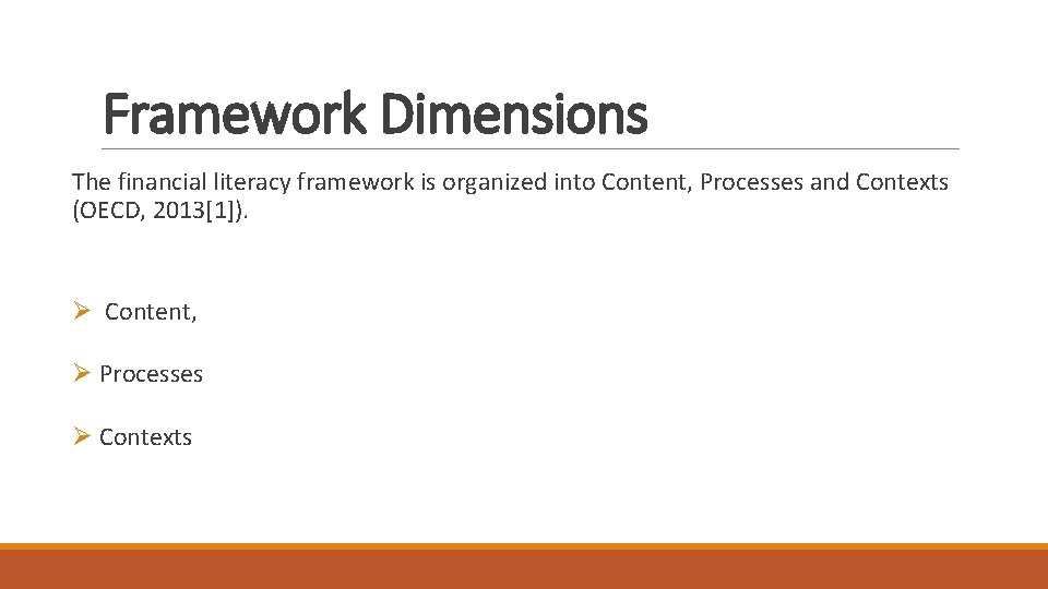 Framework Dimensions The financial literacy framework is organized into Content, Processes and Contexts (OECD,