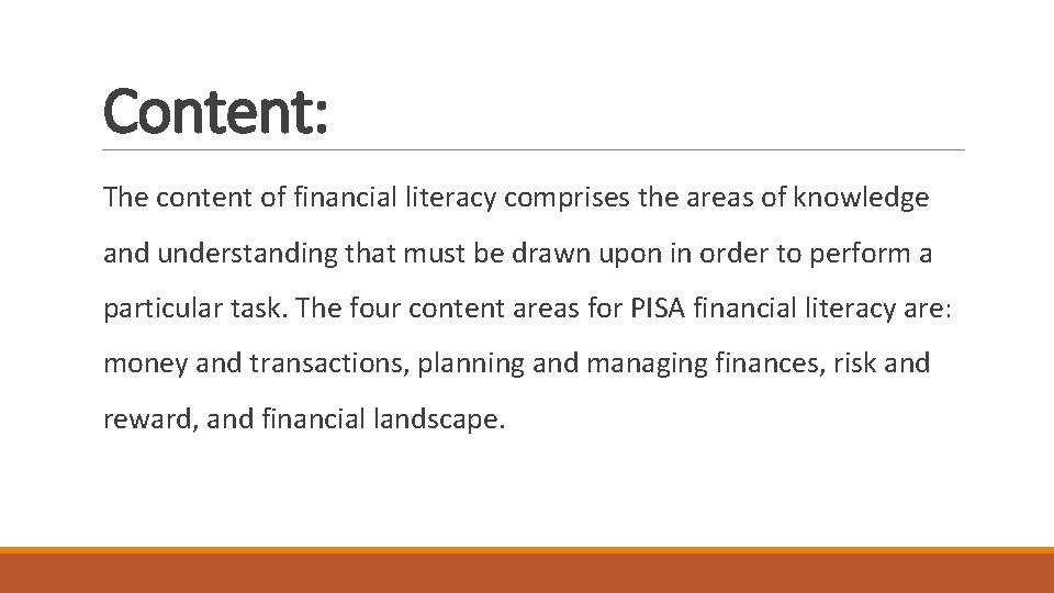 Content: The content of financial literacy comprises the areas of knowledge and understanding that