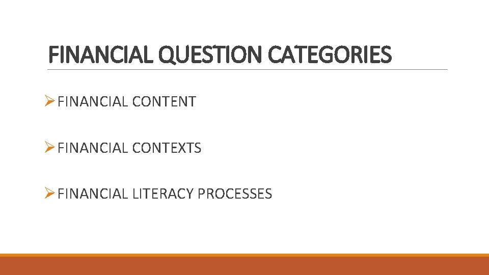 FINANCIAL QUESTION CATEGORIES ØFINANCIAL CONTENT ØFINANCIAL CONTEXTS ØFINANCIAL LITERACY PROCESSES 