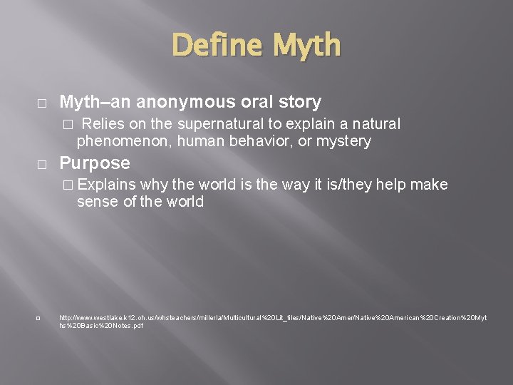 Define Myth � Myth–an anonymous oral story � � Relies on the supernatural to