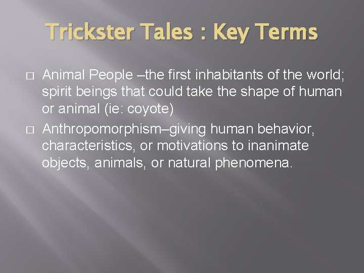 Trickster Tales : Key Terms � � Animal People –the first inhabitants of the