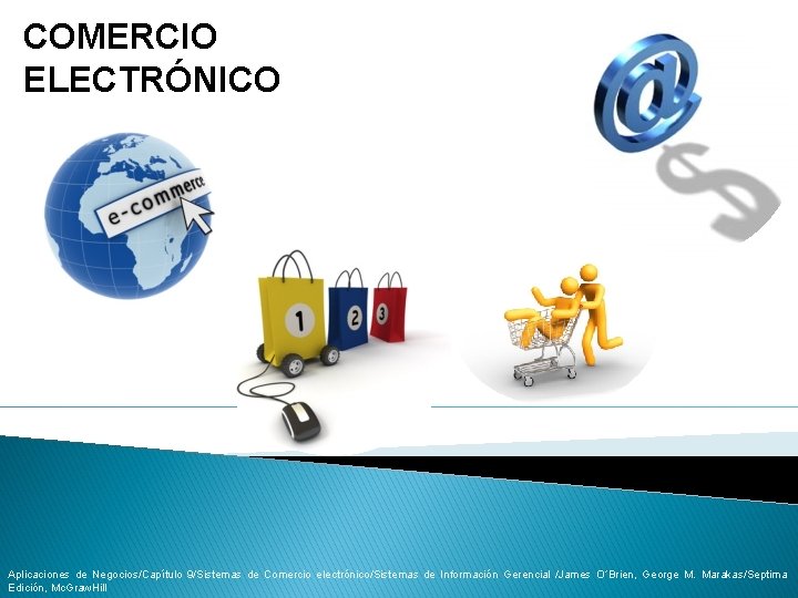 COMERCIO ELECTRÓNICO Aplicaciones de Negocios/Capítulo 9/Sistemas de Comercio electrónico/Sistemas de Información Gerencial /James O´Brien, COMERCIO ELECTRÓNICO Aplicaciones de Negocios/Capítulo 9/Sistemas de Comercio electrónico/Sistemas de Información Gerencial /James O´Brien,