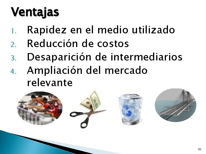 Ventajas 1. 2. 3. 4. Rapidez en el medio utilizado Reducción de costos Desaparición