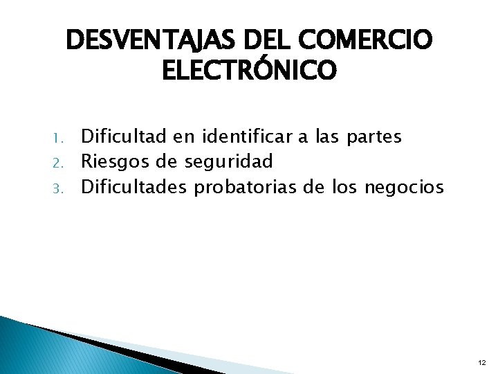 DESVENTAJAS DEL COMERCIO ELECTRÓNICO 1. 2. 3. Dificultad en identificar a las partes Riesgos DESVENTAJAS DEL COMERCIO ELECTRÓNICO 1. 2. 3. Dificultad en identificar a las partes Riesgos