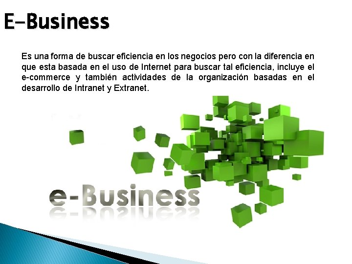 E-Business Es una forma de buscar eficiencia en los negocios pero con la diferencia