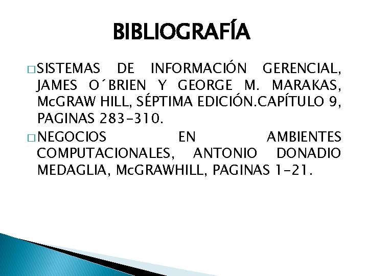 BIBLIOGRAFÍA � SISTEMAS DE INFORMACIÓN GERENCIAL, JAMES O´BRIEN Y GEORGE M. MARAKAS, Mc. GRAW