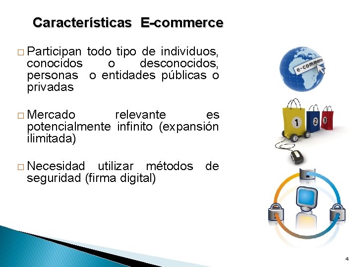 Características E-commerce � Participan todo tipo de individuos, conocidos o desconocidos, personas o entidades