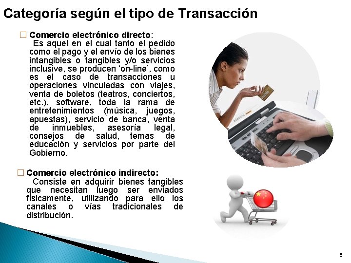 Categoría según el tipo de Transacción � Comercio electrónico directo: Es aquel en el