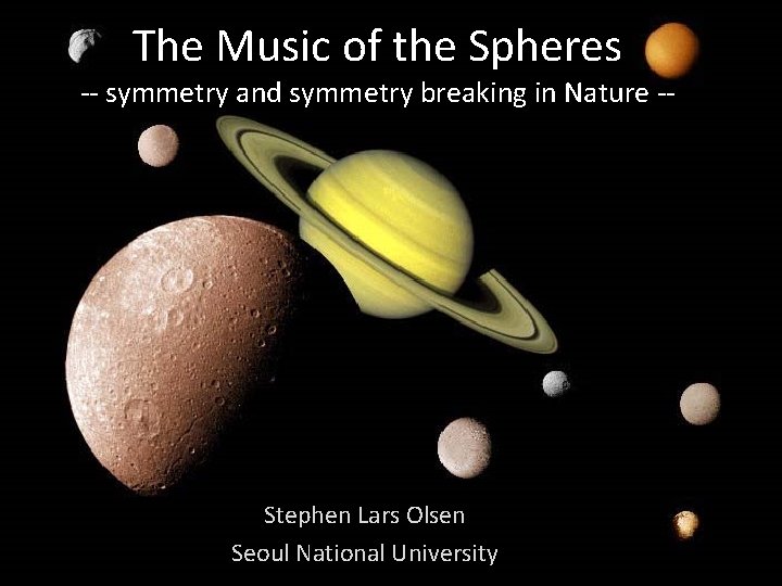 The Music of the Spheres -- symmetry and symmetry breaking in Nature -- Stephen
