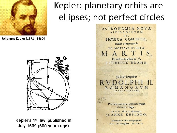 Kepler: planetary orbits are ellipses; not perfect circles Johannes Kepler [1571 - 1630] Kepler’s