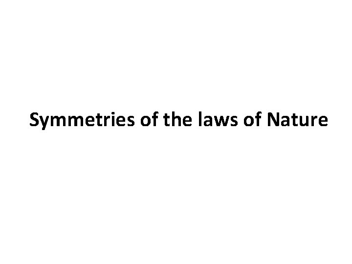 Symmetries of the laws of Nature 