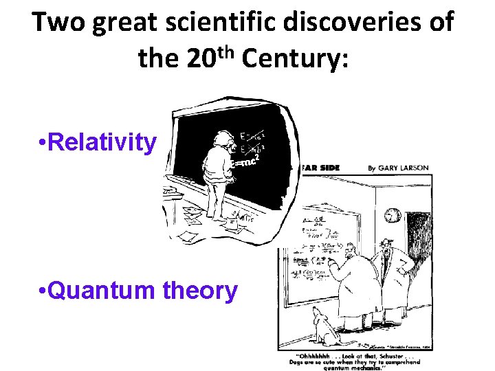 Two great scientific discoveries of the 20 th Century: • Relativity 2 E=mc •