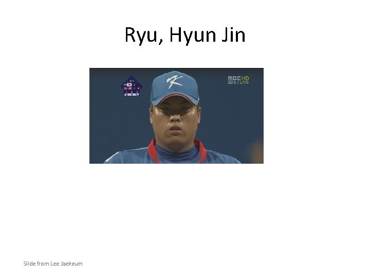 Ryu, Hyun Jin Slide from Lee Jaekeum 