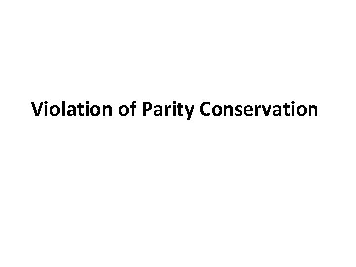 Violation of Parity Conservation 