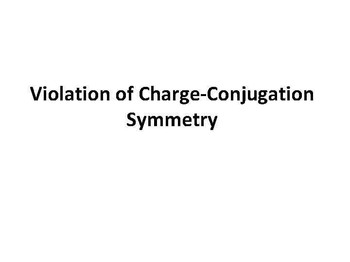 Violation of Charge-Conjugation Symmetry 