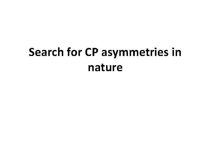 Search for CP asymmetries in nature 