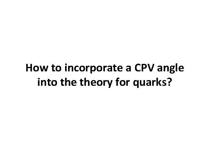 How to incorporate a CPV angle into theory for quarks? 