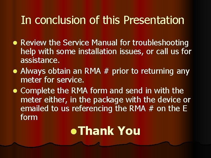 In conclusion of this Presentation Review the Service Manual for troubleshooting help with some