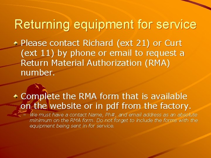 Returning equipment for service Please contact Richard (ext 21) or Curt (ext 11) by