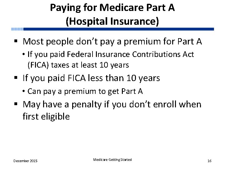 Paying for Medicare Part A (Hospital Insurance) § Most people don’t pay a premium