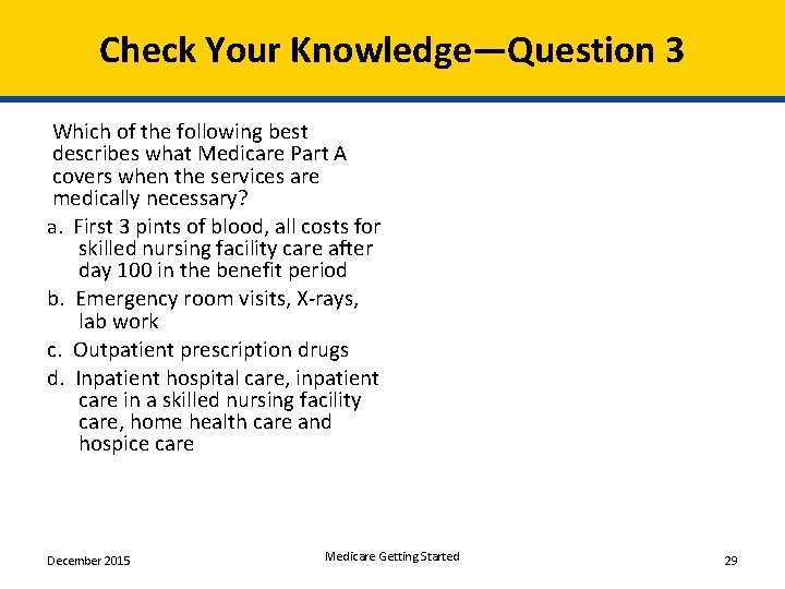 Check Your Knowledge―Question 3 Which of the following best describes what Medicare Part A