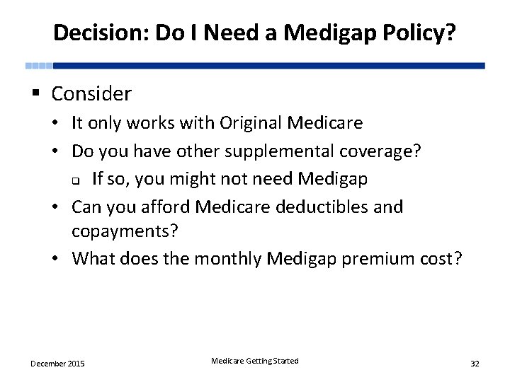 Decision: Do I Need a Medigap Policy? § Consider • It only works with