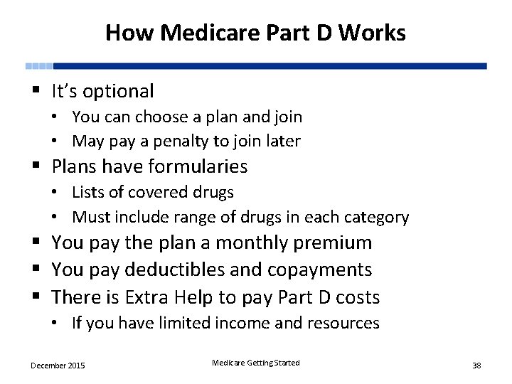 How Medicare Part D Works § It’s optional • You can choose a plan