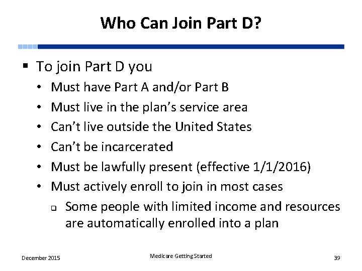 Who Can Join Part D? § To join Part D you • • •